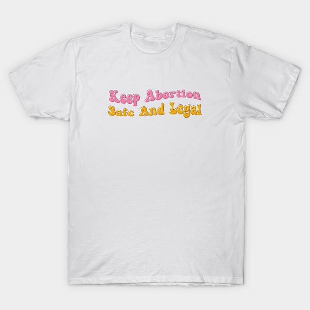 Keep Abortion Safe And Legal T-Shirt by Pridish